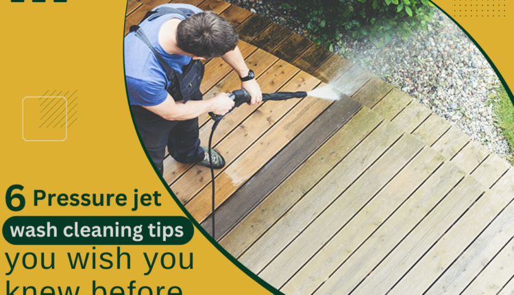 6 Pressure jet wash cleaning tips you wish you knew before