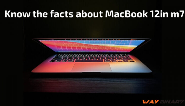 Know the facts about MacBook 12in m7