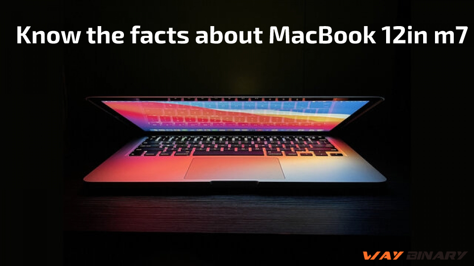 Know the facts about MacBook 12in m7